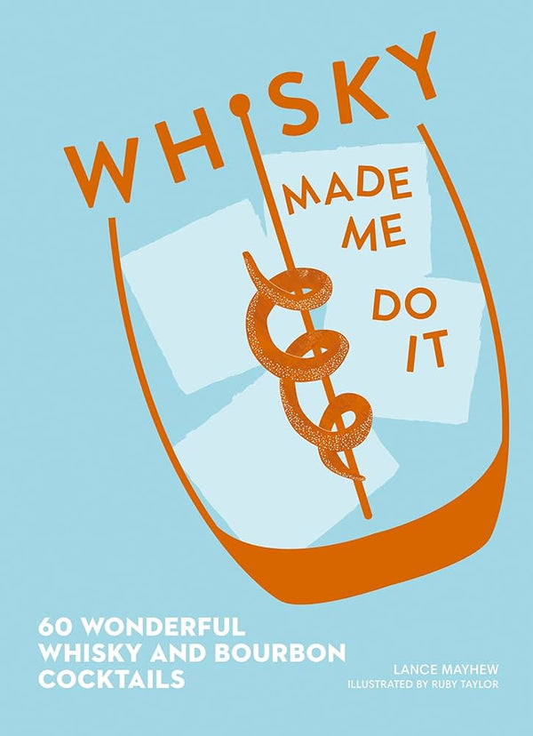 Whisky Made Me Do It - Cocktail Recipe Book