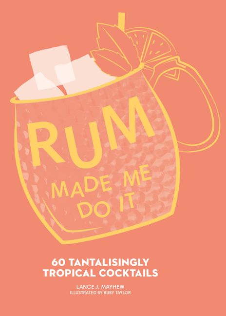 Rum Made Me Do It - Cocktail Recipe Book