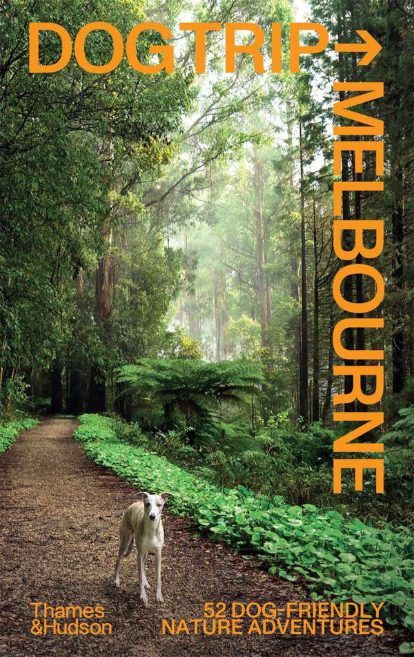 Dogs Trip ~ Melbourne - A Book Of 52 Dog-Friendly Nature Adventure Getaways