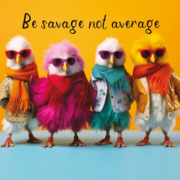 Be Savage Not Average - Card 15.5x15.5cm
