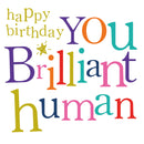 Happy Birthday You Brilliant Human - Card 15.5x15.5cm