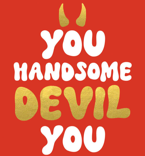 You Handsome Devil You - Card 15.5x15.5cm