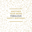 Another Year More Fabulous ... Happy Birthday - Card 15.5x15.5cm