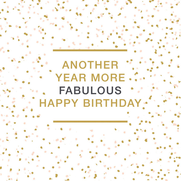 Another Year More Fabulous ... Happy Birthday - Card 15.5x15.5cm