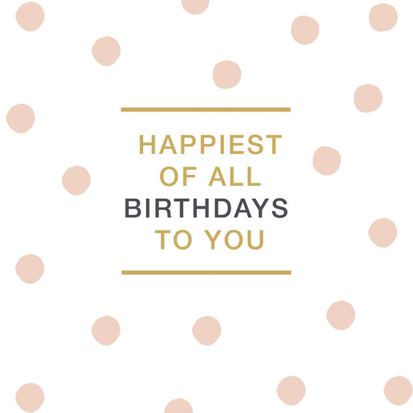 Happiest Of All Birthdays To You - Card 15.5x15.5cm