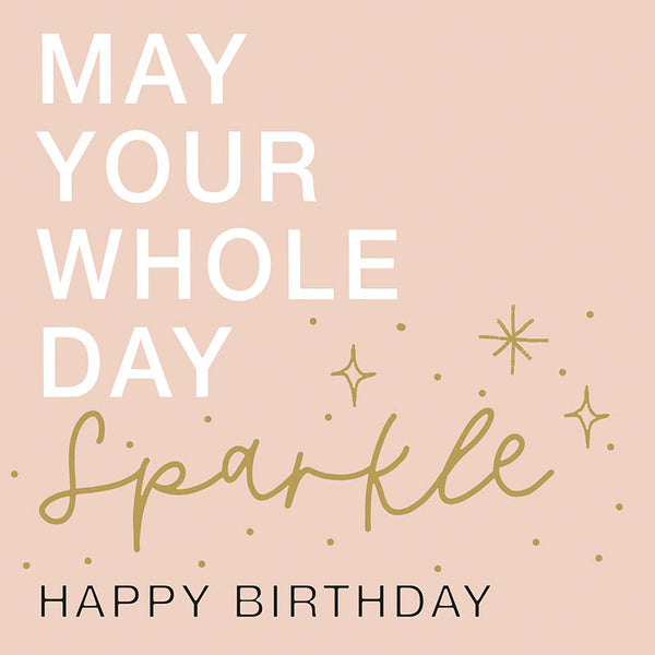 May Your Whole Day Sparkle .... Happy Birthday - Card 15.5x15.5cm