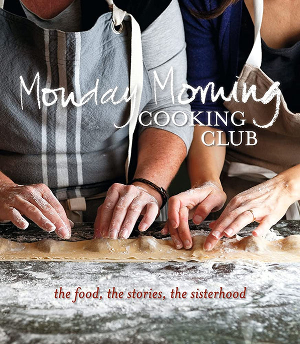 Monday Morning Cooking Club Book - The Food, The Stories, The Sisterhood