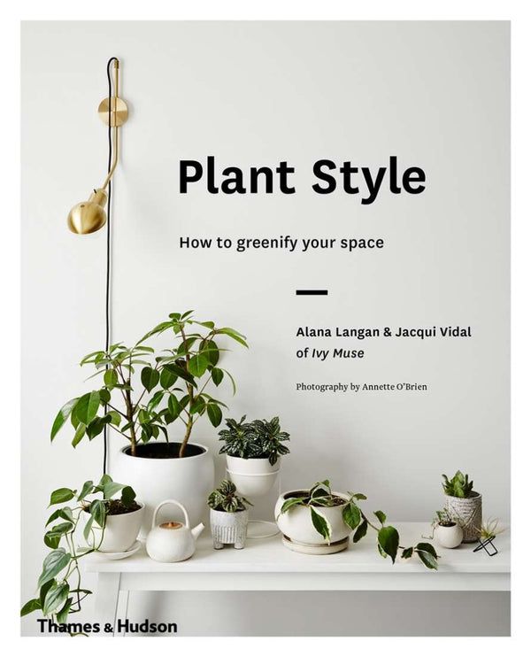 Plant Style - How To Greenify Your Space